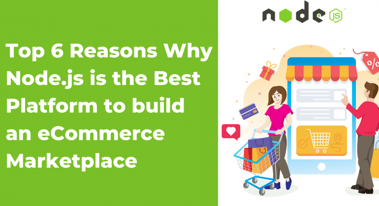 Top 6 Reasons Why Node.js is the Best Platform to build an eCommerce Marketplace