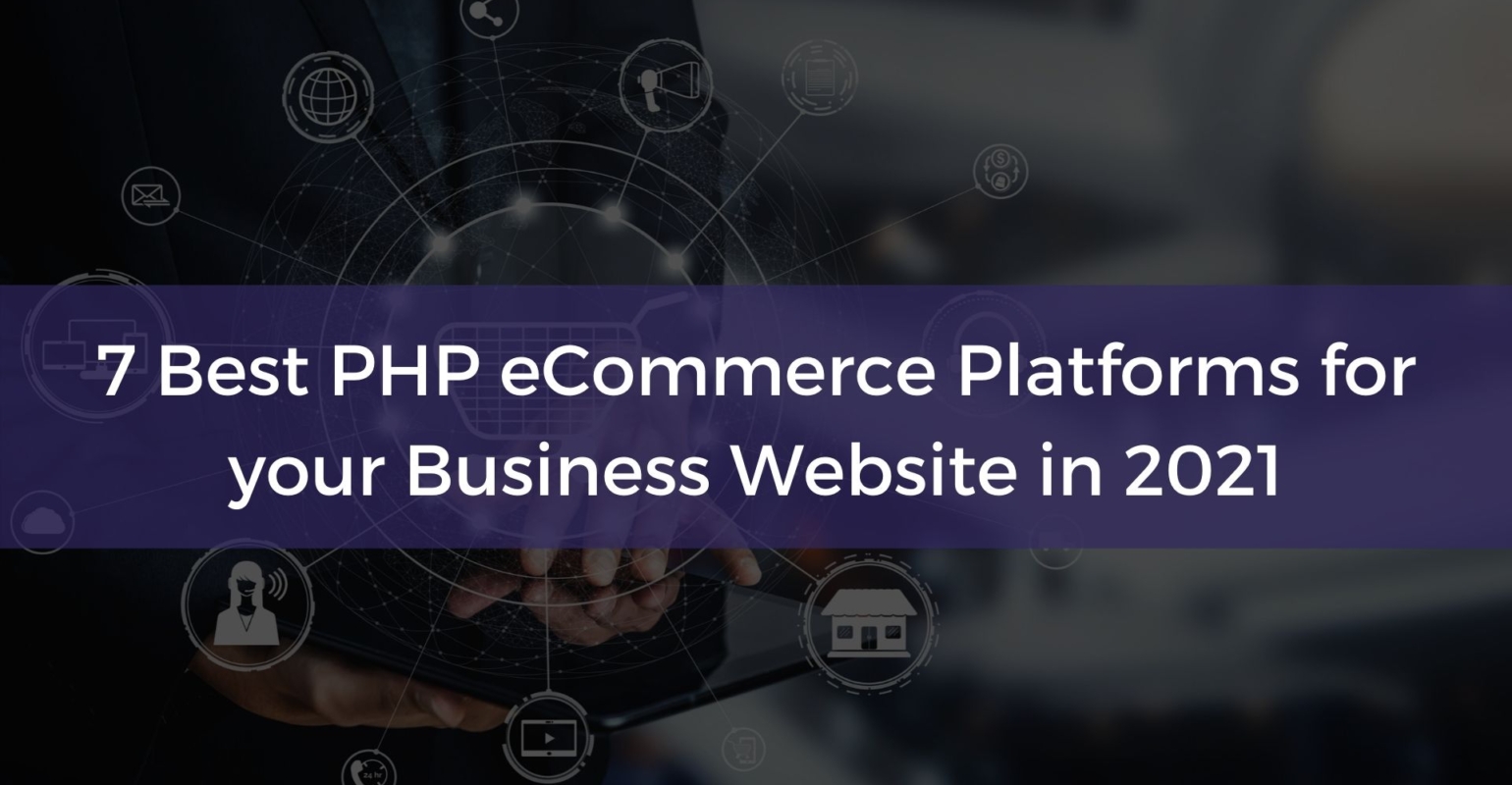 Best Blog Platforms 2021 7 Best PHP eCommerce Platforms for your Business Website in 2021
