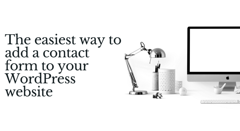 The Easiest Way to Add a Contact Form to Your WordPress Website