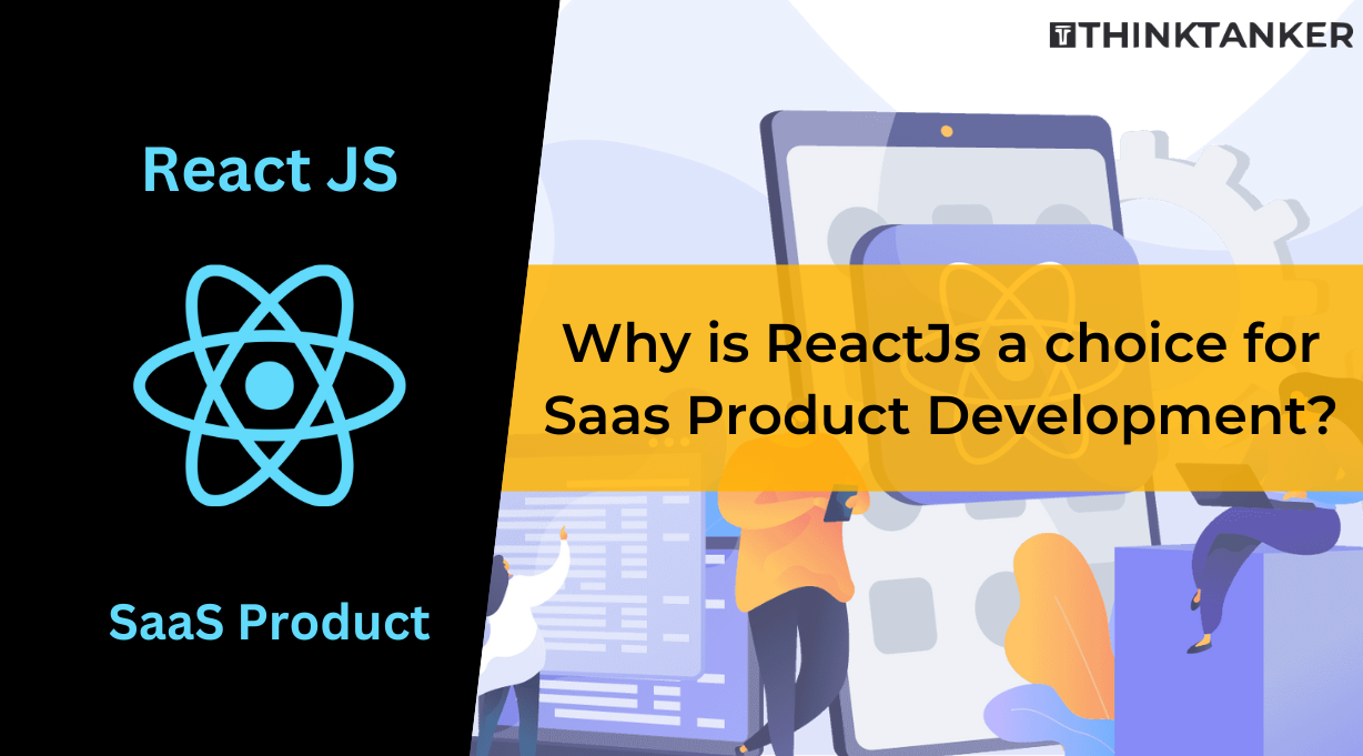 Why is ReactJs a choice for Saas Product Development?