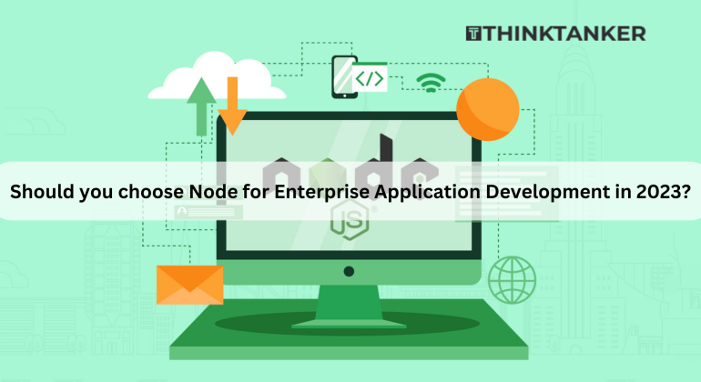 Should you choose Node for Enterprise Application Development in 2023