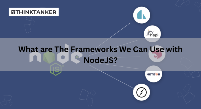 What are The Frameworks We Can Use with NodeJS