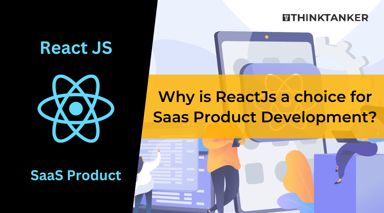 Why is ReactJs a choice for Saas Product Development