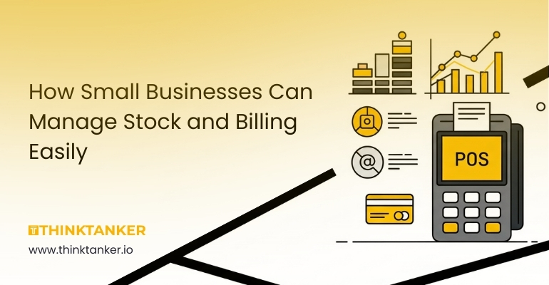 How Small Businesses Can Manage Stock and Billing Easily with Thinktanker POS system – tools for inventory, payment, and sales analytics.