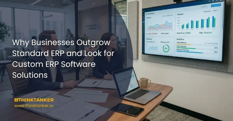 Why Businesses Outgrow Standard ERP and Look for Custom ERP Software Solutions
